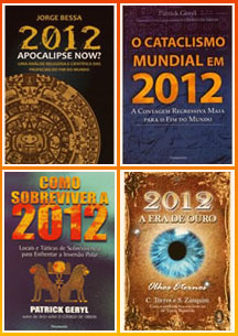 Livros sobre 2012 - Apocalipse Now? - O Cataclismo Mundial em 2012 -  Como Sobrever a 2012 - 2012 a Era de Ouro