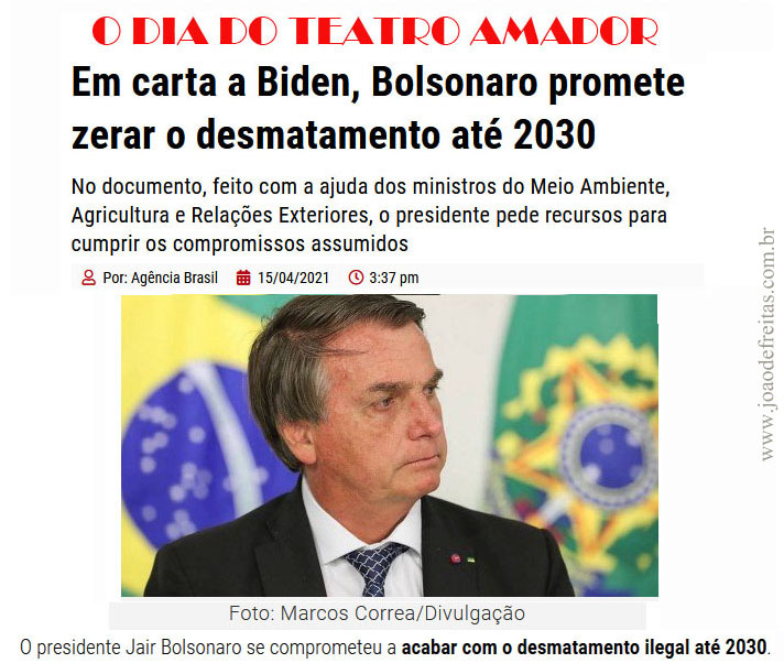 Em carta a Biden, 
Bolsonaro promete zerar o desmatamento at 2030.
No documento, feito coma ajuda dos ministros do Meio Ambiente, Agricultura e Relaes exteriores, o presidente pede recursos para cumprir os compromissos assumidos.
O presidente Jair Bolsonaro se comprometeu a acabar com o desmatamento ilegal at 2030.
Compromisso para outro cumprir.
