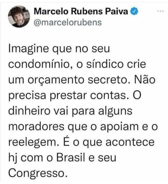 Imagine que, no seu condomnio, o sndico crie um oramento secreto. No preisa prestar contas. O dinheiro vai para alguns moradores que o apoiam e o reelegem.   o que acontece hoje com o Brasil e seu congresso.